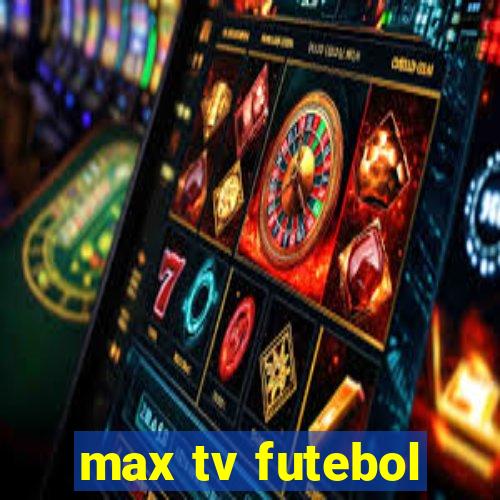 max tv futebol